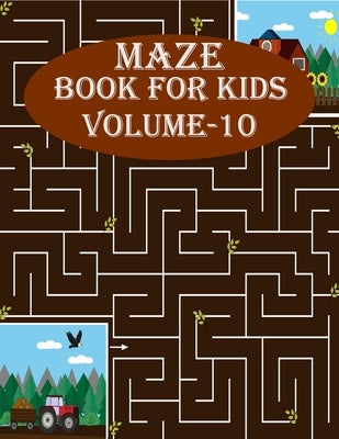 Maze Book For Kids, Volume-10: 200 mind relaxation maze puzzles for toddlers, age(6-12) by Smith, Braylon
