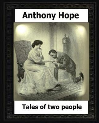 Tales of Two people. (1907). by: Anthony Hope by Hope, Anthony