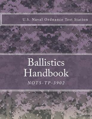 Nots-Tp-3902: Ballistics Handbook by U. S. Naval Ordnance Test Station