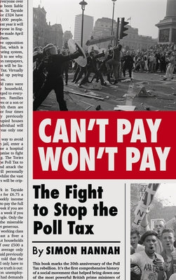 Can't Pay, Won't Pay: The Fight to Stop the Poll Tax by Hannah, Simon