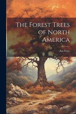 The Forest Trees of North America by Gray, Asa