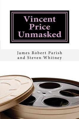 Vincent Price Unmasked: A Biography by Whitney, Steven