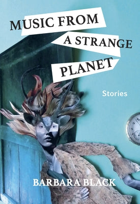 Music from a Strange Planet: Stories by Black, Barbara