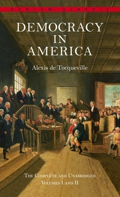 Democracy in America: The Complete and Unabridged Volumes I and II by de Tocqueville, Alexis