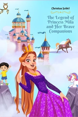 The Legend of Princess Mila and Her Brave Companions by Seidel, Christian