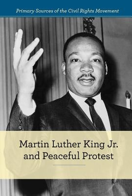 Martin Luther King Jr. and Peaceful Protest by Spence, Kelly
