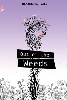 Out of the Weeds by Pease, Heather D.