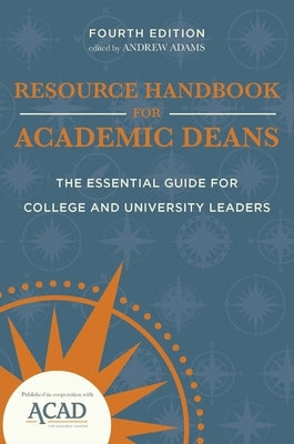 Resource Handbook for Academic Deans: The Essential Guide for College and University Leaders by Adams, Andrew