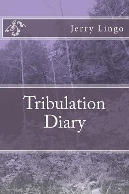 Tribulation Diary by Lingo, Jerry
