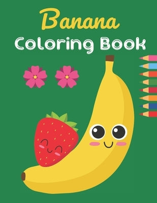 Banana Coloring Book: This Book has Amazing Banana Stress Relief and Relaxing Coloring Pages by Publishing House, Adiba