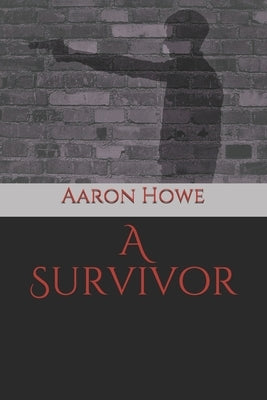 A Survivor by Howe, Aaron