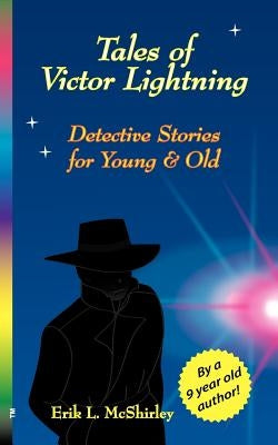 Tales of Victor Lightning: Detective Stories for Young and Old by McShirley, Erik L.