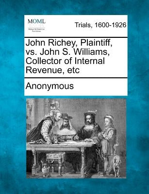 John Richey, Plaintiff, vs. John S. Williams, Collector of Internal Revenue, Etc by Anonymous