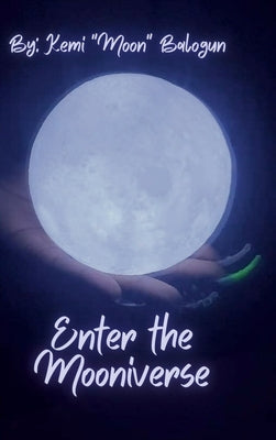 Enter the Mooniverse by Balogun, Kemi Moon