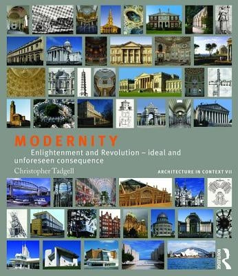 Modernity: Enlightenment and Revolution - Ideal and Unforeseen Consequence by Tadgell, Christopher