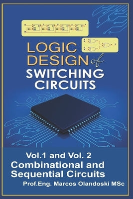 Logic Design of Switching Circuits: Combinational and Sequential Circuits by Olandoski, Marcos