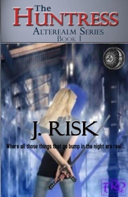 The Huntress: The Alterealm Series by Risk, J.