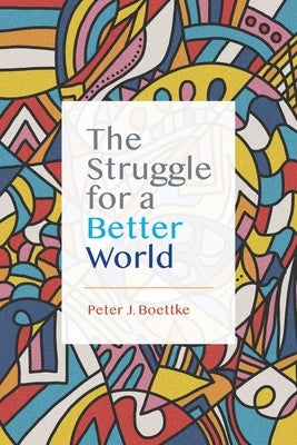The Struggle for a Better World by Boettke, Peter J.