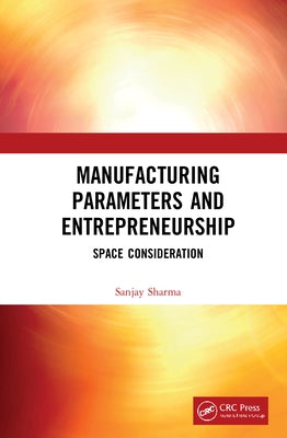 Manufacturing Parameters and Entrepreneurship: Space Consideration by Sharma, Sanjay