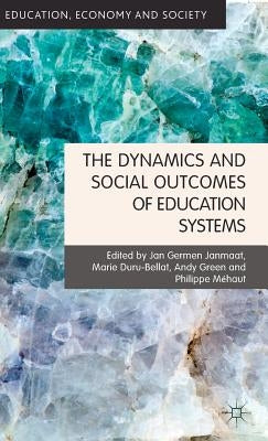The Dynamics and Social Outcomes of Education Systems by Janmaat, J.