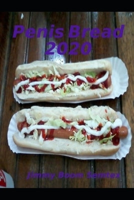 Penis Bread 2020 by Semtex, Jimmy Boom