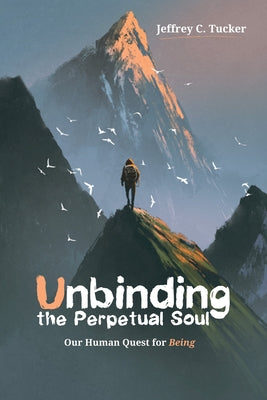 Unbinding the Perpetual Soul by Tucker, Jeffrey C.
