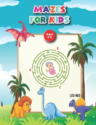 Mazes For Kids Ages 4-8: Mazes Activity Workbook with Solution Best gift for Kids. by Ned, Leo