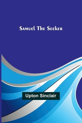 Samuel the Seeker by Sinclair, Upton