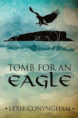 Tomb for an Eagle by Conyngham, Lexie
