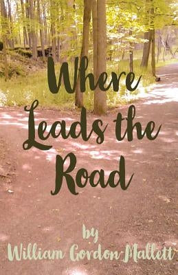 Where Leads the Road by Mallett, William Gordon