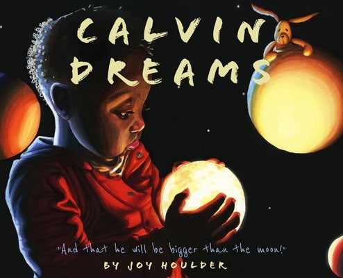 Calvin Dreams: And that he will be bigger than the moon! by Houlder, Joy Deanna