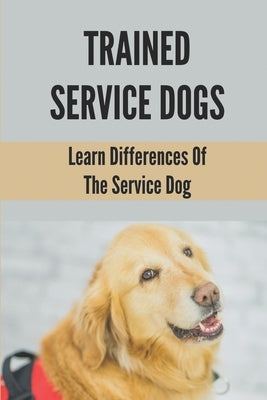 Trained Service Dogs: Learn Differences Of The Service Dog: Service Dog Requirements by Blend, Numbers