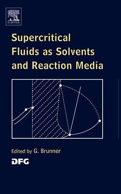 Supercritical Fluids as Solvents and Reaction Media by Brunner, Gerd H.