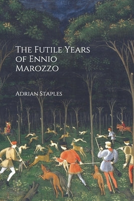 The Futile Years of Ennio Marozzo by Staples, Adrian