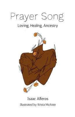 Prayer Song: Love, Healing, and Ancestry by Alferos, Isaac