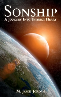 Sonship: A journey into Father's heart by Jordan, M. James