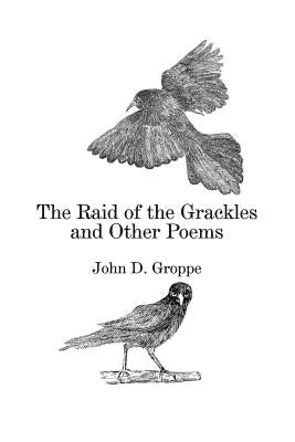 The Raid of the Grackles and Other Poems by Groppe, John D.