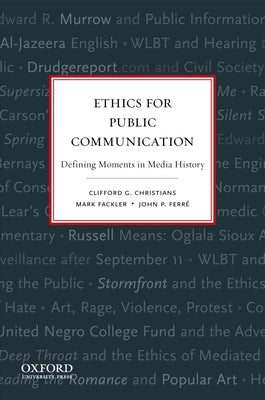Ethics for Public Communication: Defining Moments in Media History by Christians, Clifford