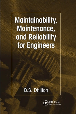 Maintainability, Maintenance, and Reliability for Engineers by Dhillon, B. S.