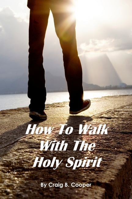 How to Walk With the Holy Spirit by Cooper, Craig