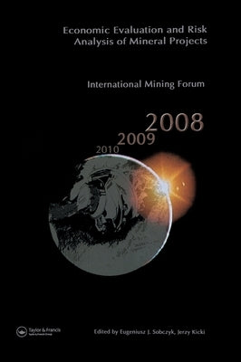 Economic Evaluation and Risk Analysis of Mineral Projects: Proceedings of the International Mining Forum 2008 Cracow - Szczyrk - Wieliczka, Poland, Fe by Kicki, Jerzy