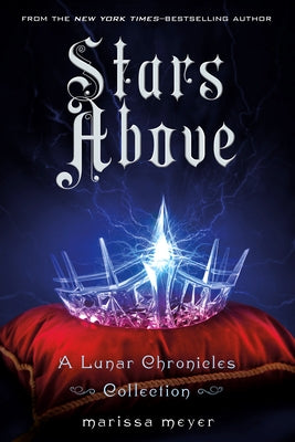 Stars Above: A Lunar Chronicles Collection by Meyer, Marissa
