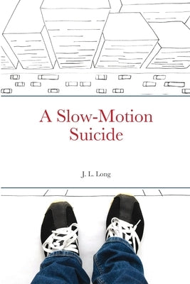 A Slow-Motion Suicide by Long, J. L.