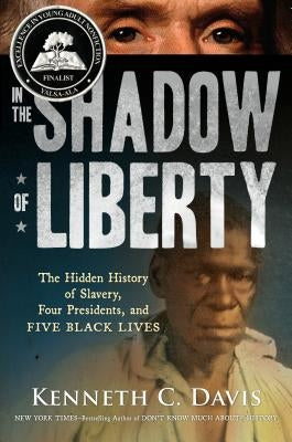 In the Shadow of Liberty: The Hidden History of Slavery, Four Presidents, and Five Black Lives by Davis, Kenneth C.