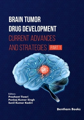 Brain Tumor Drug Development: Current Advances and Strategies (Part 1) by Singh, Pankaj Kumar