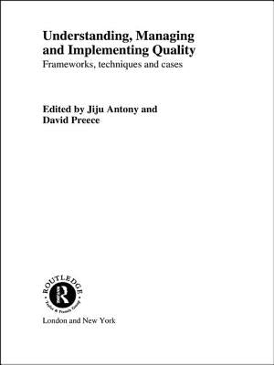 Understanding, Managing and Implementing Quality: Frameworks, Techniques and Cases by Antony, Jiju