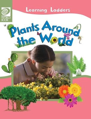 Plants Around the World by World Book, Inc