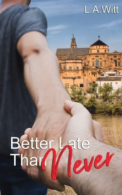 Better Late Than Never by Witt, L. a.