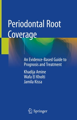 Periodontal Root Coverage: An Evidence-Based Guide to Prognosis and Treatment by Amine, Khadija