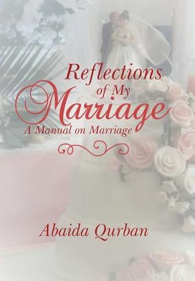 Reflections of My Marriage: A Manual on Marriage by Qurban, Abaida